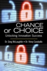 Image for Chance or choice  : unlocking innovation success
