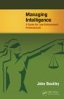 Image for Managing intelligence: a guide for law enforcement professionals