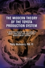Image for The modern theory of the Toyota production system: a systems inquiry of the world&#39;s most emulated and profitable management system