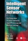 Image for Intelligent sensor networks: the integration of sensor networks, signal processing and machine learning
