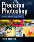 Image for Precision Photoshop  : creating powerful visual effects