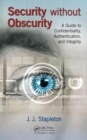 Image for Security without obscurity  : a guide to confidentiality, authentication, and integrity