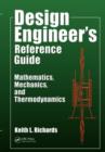 Image for Design engineer&#39;s reference guide: mathematics, mechanics, and thermodynamics