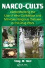 Image for Narco-cults  : understanding the use of Afro-Caribbean and Mexican religious cultures in the drug wars