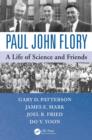 Image for Paul John Flory: a life of science and friends