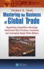 Image for Mastering the business of global trade  : negotiating competitive advantage contractual best practices, INCO terms, and leveraging supply chain options