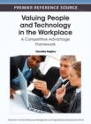 Image for Valuing People and Technology in the Workplace: A Competitive Advantage Framework