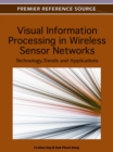 Image for Visual Information Processing in Wireless Sensor Networks: Technology, Trends and Applications