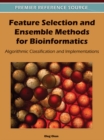 Image for Feature Selection and Ensemble Methods for Bioinformatics: Algorithmic Classification and Implementations