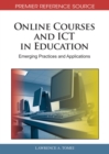 Image for Online Courses and ICT in Education: Emerging Practices and Applications