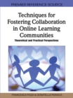 Image for Techniques for Fostering Collaboration in Online Learning Communities: Theoretical and Practical Perspectives