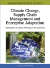 Image for Climate Change, Supply Chain Management and Enterprise Adaptation: Implications of Global Warming on the Economy