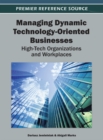 Image for Managing dynamic technology-oriented businesses: high tech organizations and workplaces
