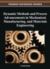 Image for Dynamic Methods and Process Advancements in Mechanical, Manufacturing, and Materials Engineering