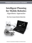 Image for Intelligent Planning for Mobile Robotics : Algorithmic Approaches