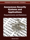 Image for Anonymous Security Systems and Applications: Requirements and Solutions