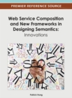 Image for Web Service Composition and New Frameworks in Designing Semantics: Innovations