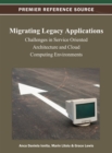 Image for Migrating Legacy Applications : Challenges in Service Oriented Architecture and Cloud Computing Environments