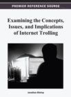 Image for Examining the Concepts, Issues, and Implications of Internet Trolling