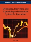 Image for Optimizing, Innovating, and Capitalizing on Information Systems for Operations
