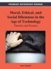 Image for Moral, Ethical, and Social Dilemmas in the Age of Technology: Theories and Practice