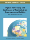 Image for Digital Democracy and the Impact of Technology on Governance and Politics: New Globalized Practices
