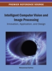 Image for Intelligent computer vision and image processing  : innovation, application, and design
