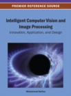 Image for Intelligent Computer Vision and Image Processing: Innovation, Application, and Design