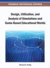 Image for Design, Utilization, and Analysis of Simulations and Game-Based Educational Worlds