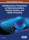 Image for Multidisciplinary Perspectives on Telecommunications, Wireless Systems, and Mobile Computing