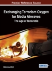 Image for Exchanging Terrorism Oxygen for Media Airwaves : The Age of Terroredia