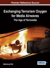 Image for Exchanging Terrorism Oxygen for Media Airwaves: The Age of Terroredia