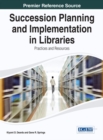 Image for Succession Planning and Implementation in Libraries: Practices and Resources