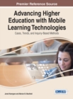 Image for Advancing Higher Education with Mobile Learning Technologies : Cases, Trends, and Inquiry-Based Methods