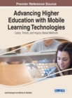 Image for Advancing Higher Education with Mobile Learning Technologies: Cases, Trends, and Inquiry-Based Methods
