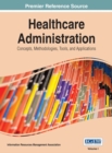Image for Healthcare Administration: Concepts, Methodologies, Tools, and Applications