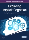 Image for Exploring Implicit Cognition: Learning, Memory, and Social Cognitive Processes