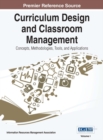 Image for Curriculum Design and Classroom Management: Concepts, Methodologies, Tools, and Applications