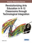 Image for Revolutionizing Arts Education in K-12 Classrooms through Technological Integration