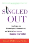 Image for Singled out: how singles are stereotyped, stigmatized, and ignored and still live happily ever after