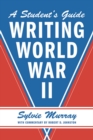 Image for Writing World War II: a student&#39;s guide