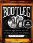 Image for Bootleg: murder, moonshine, and the lawless years of prohibition