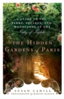 Image for Hidden gardens of Paris: a guide to the parks, squares, and woodlands of the City of Light