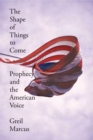 Image for The Shape of Things to Come: Prophecy and the American Voice