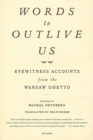 Image for Words to outlive us: eyewitness accounts from the Warsaw ghetto
