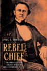 Image for Rebel Chief: The Motley Life of Colonel William Holland Thomas, C.S.A.