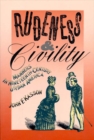 Image for Rudeness &amp; Civility: Manners in Nineteenth-century Urban America.