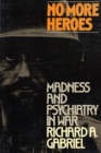 Image for No More Heroes: Madness and Psychiatry in War.