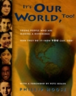 Image for It&#39;s Our World, Too!: Young People Who Are Making a Difference - How They Do It, and How You Can, Too!