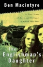 Image for The Englishman&#39;s daughter: a true story of love and betrayal in World War I
